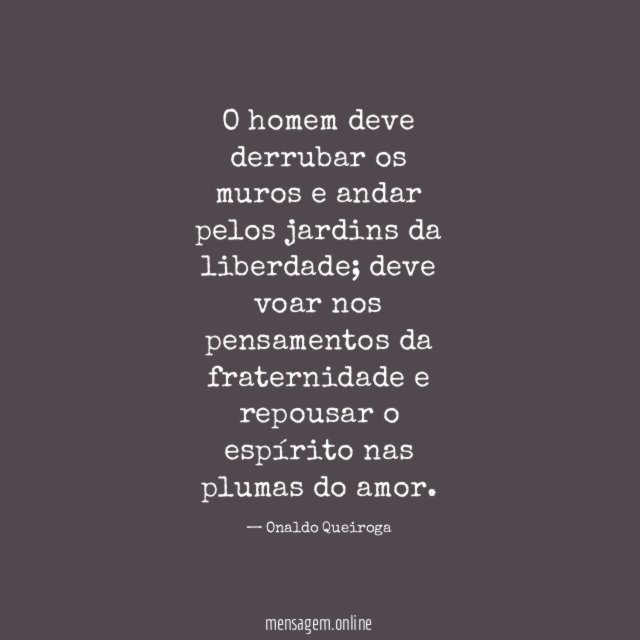 O homem deve derrubar os muros e andar pelos jardins da liberdade