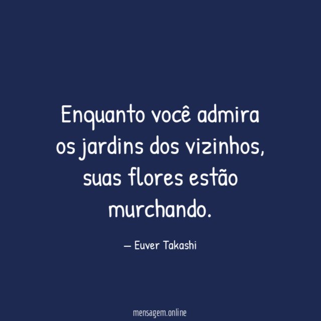 Enquanto você admira os jardins dos vizinhos