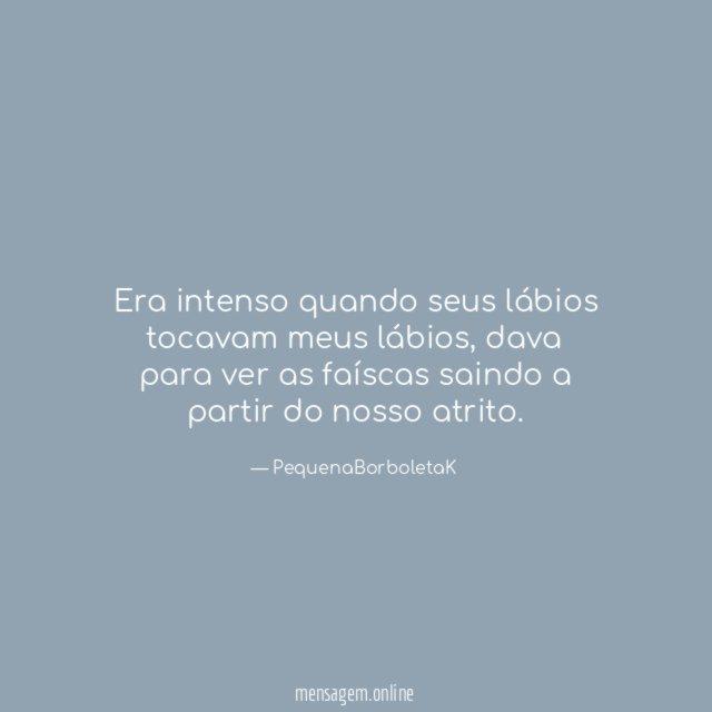 Era intenso quando seus lábios tocavam meus lábios