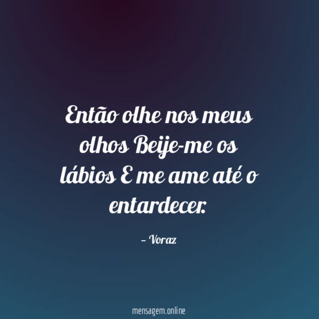 Então olhe nos meus olhos Beije-me os lábios E me