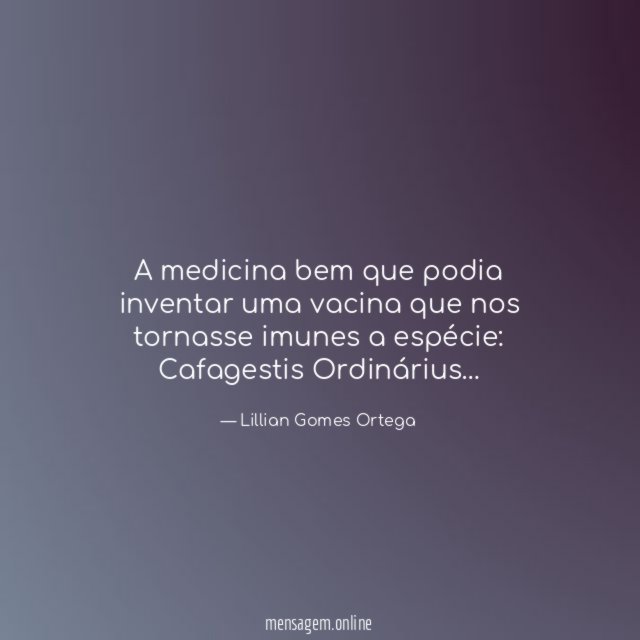 A medicina bem que podia inventar uma vacina