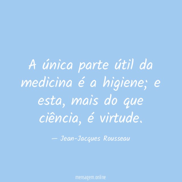 A única parte útil da medicina é a higiene
