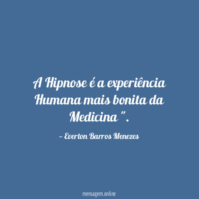 A Hipnose é a experiência Humana mais bonita da Medicina "