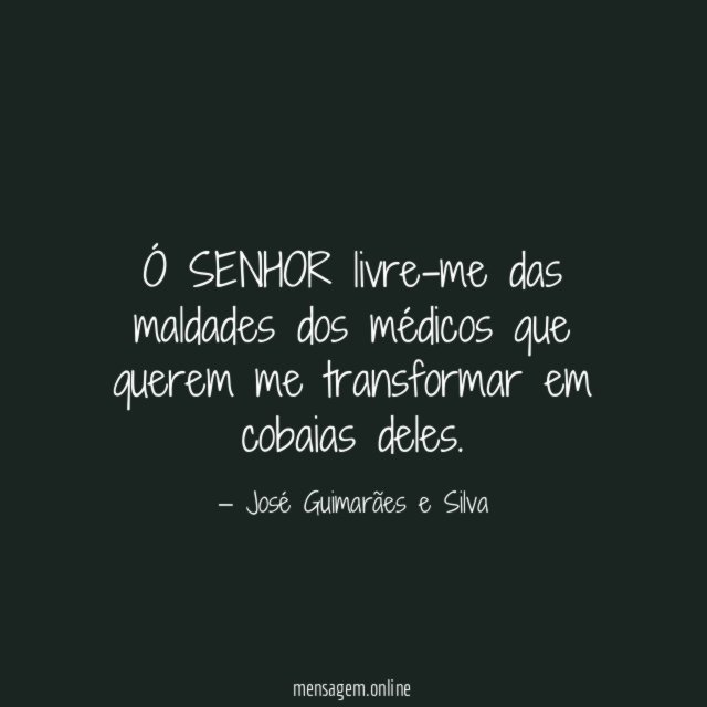 Ó SENHOR livre-me das maldades dos médicos que