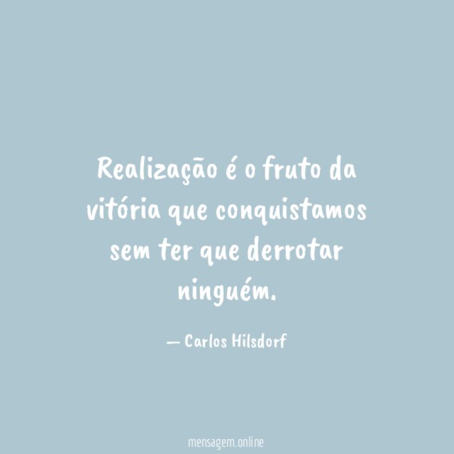 Realização é o fruto da vitória que conquistamos