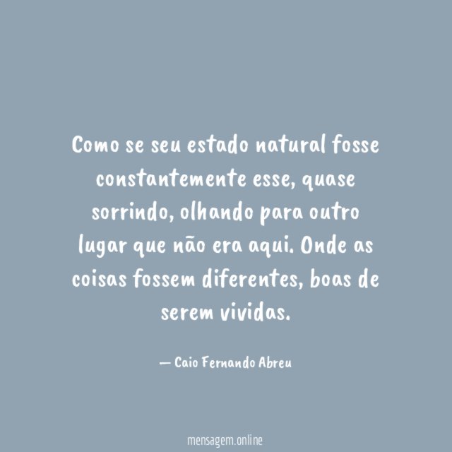 Como se seu estado natural fosse constantemente esse