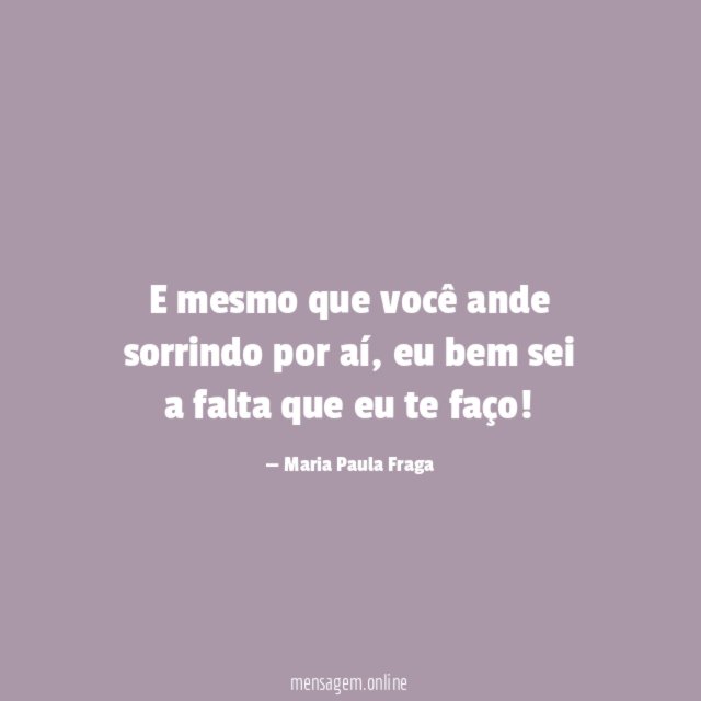 E mesmo que você ande sorrindo por aí