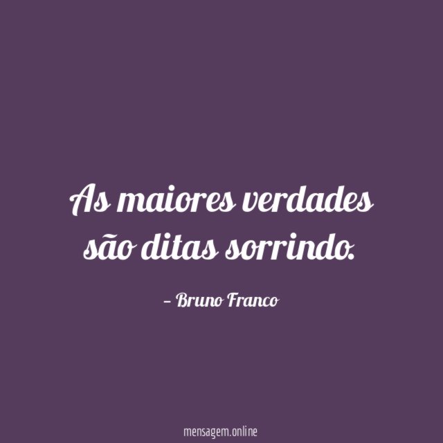 As maiores verdades são ditas sorrindo