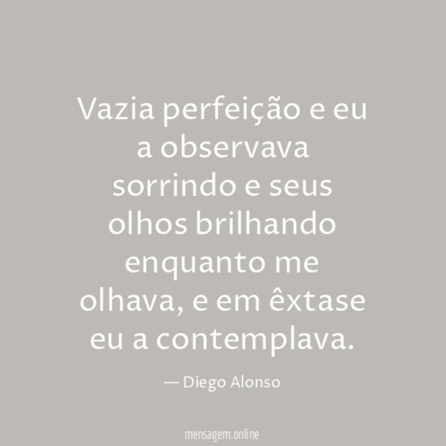 Vazia perfeição e eu a observava sorrindo