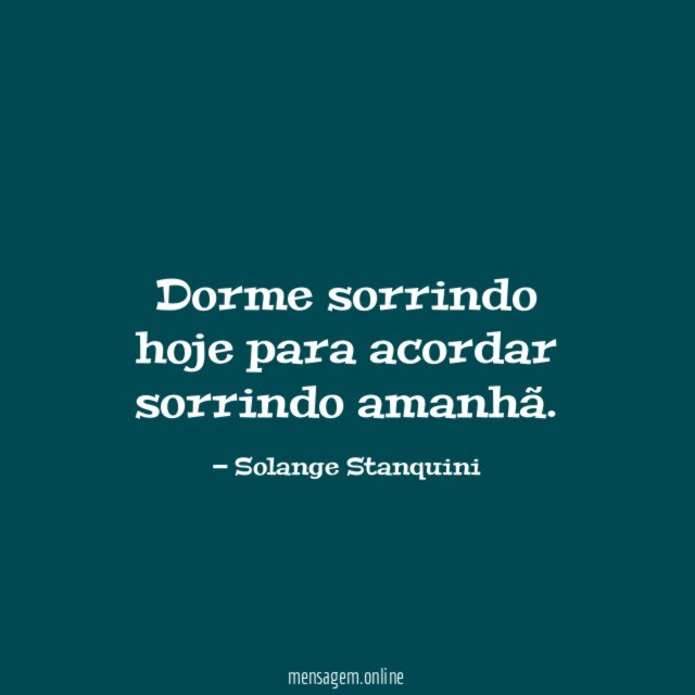 Dorme sorrindo hoje para acordar sorrindo amanhã