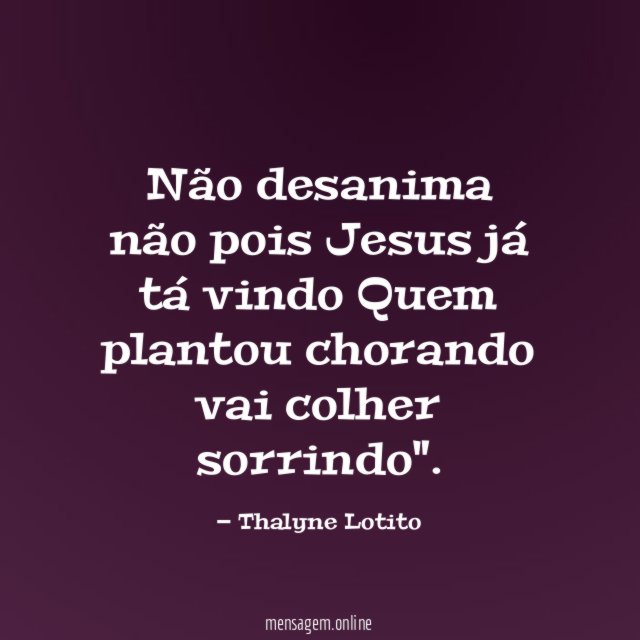 Não desanima não pois Jesus já tá vindo Quem