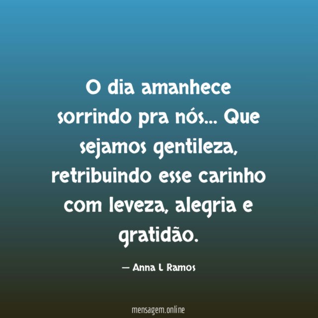 O dia amanhece sorrindo pra nós
