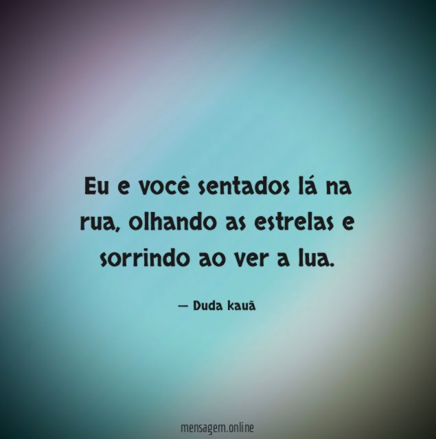 Eu e você sentados lá na rua