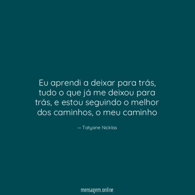 Eu aprendi a deixar para trás