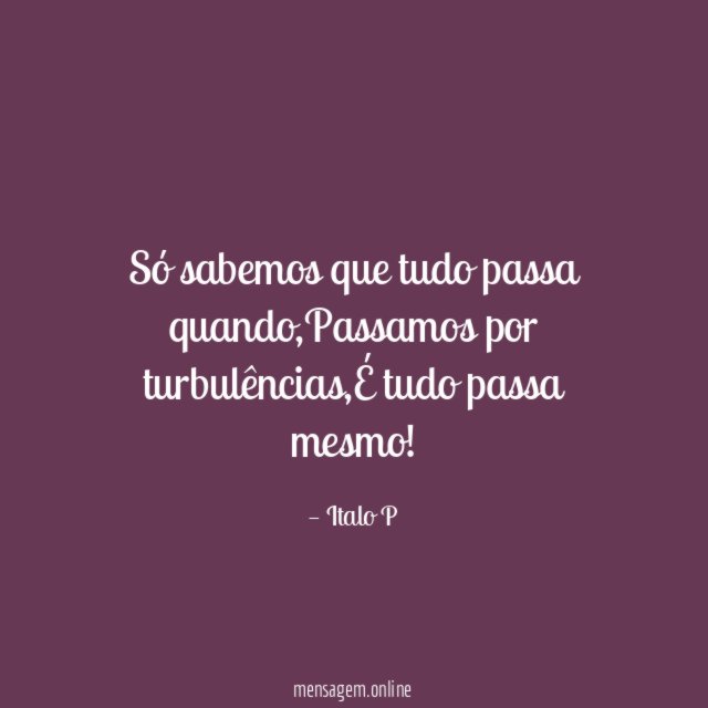 Só sabemos que tudo passa quando