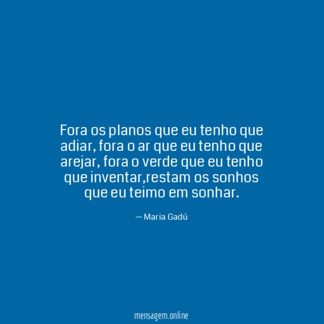 Fora os planos que eu tenho que adiar