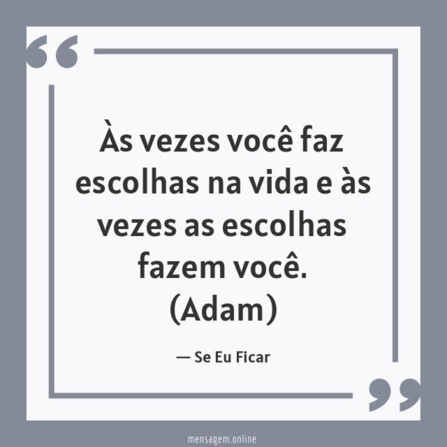 Às vezes você faz escolhas na vida e às vezes as escolhas fazem você.