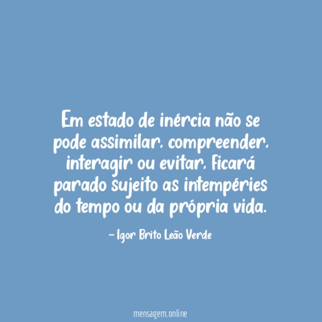 Em estado de inércia não se pode assimilar