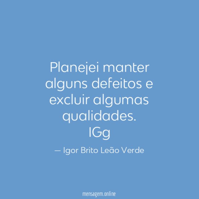 Planejei manter alguns defeitos e excluir algumas qualidades