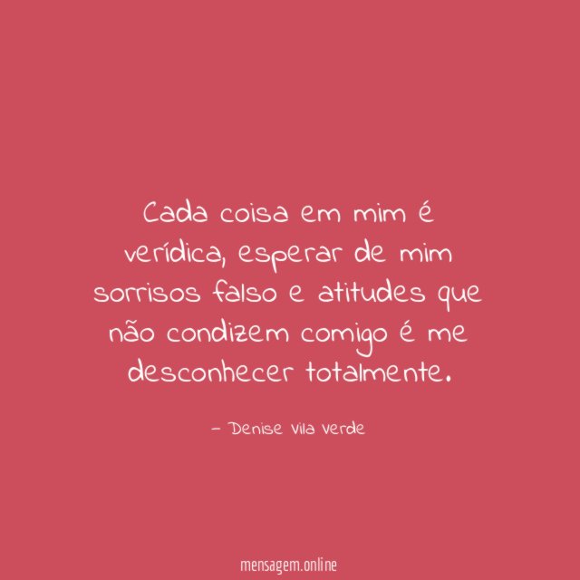 Cada coisa em mim é verídica