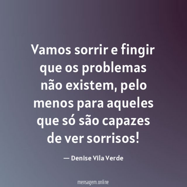 Vamos sorrir e fingir que os problemas não existem