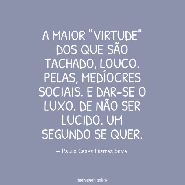 A maior "virtude" dos que são tachado
