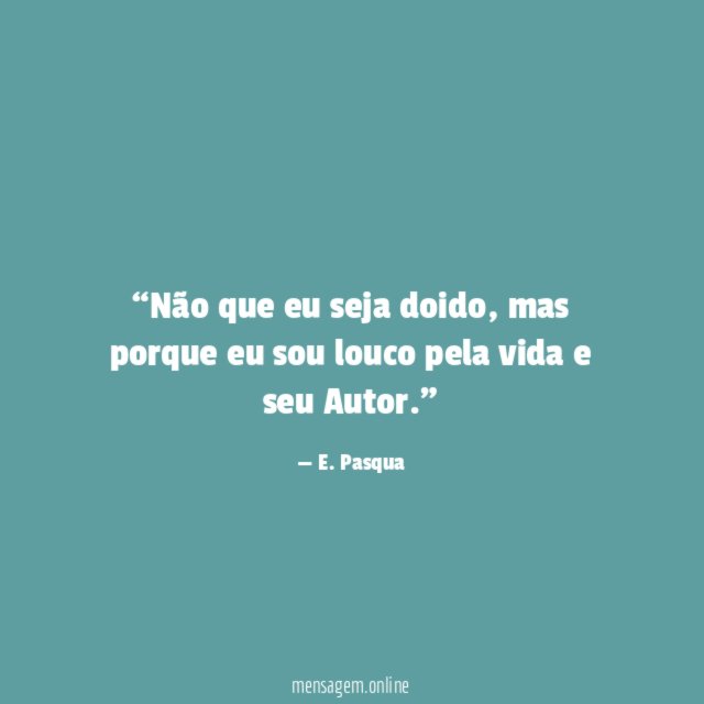 Não que eu seja doido