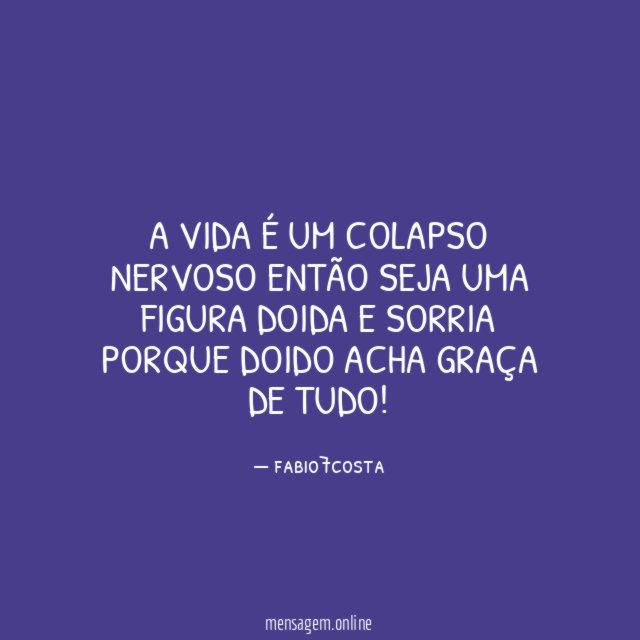 a vida é um colapso nervoso então seja