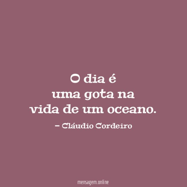 O dia é uma gota na vida de um oceano