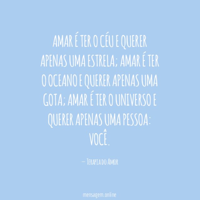 Amar é ter o céu e querer apenas uma estrela