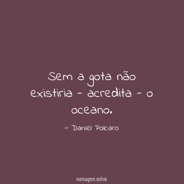 Sem a gota não existiria - acredita - o oceano