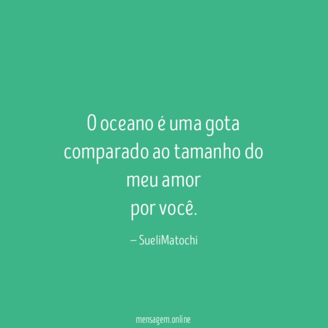 O oceano é uma gota comparado ao tamanho do meu amor por você