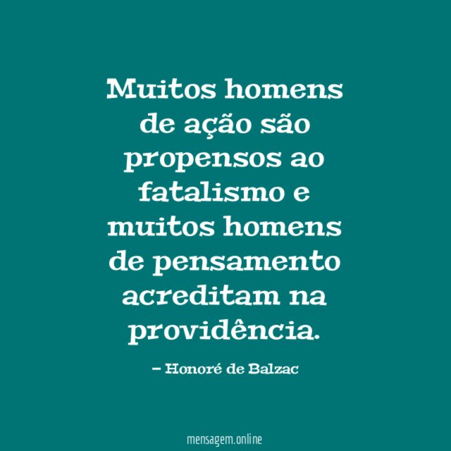Muitos homens de ação são propensos ao fatalismo