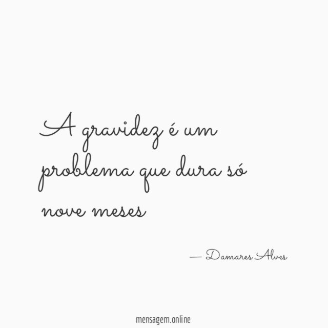 A gravidez é um problema que dura só nove meses