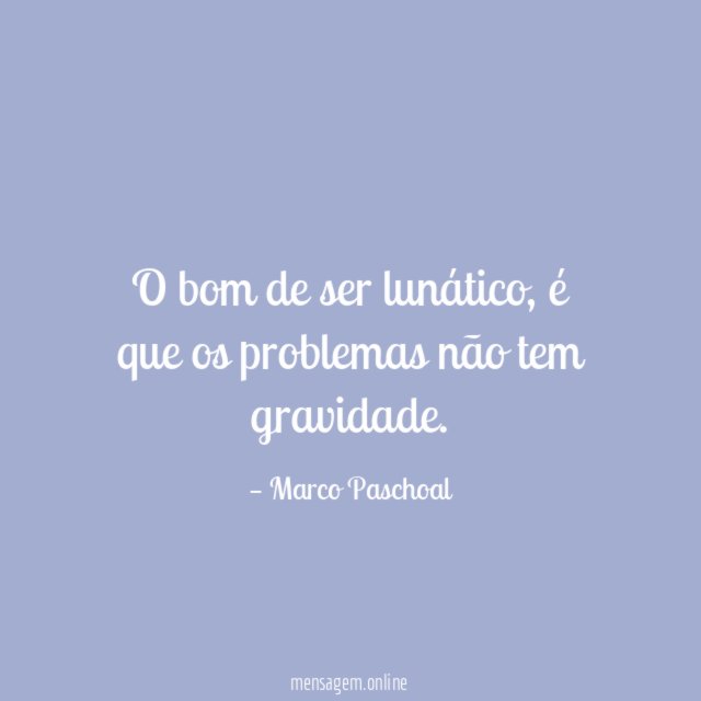 O bom de ser lunático