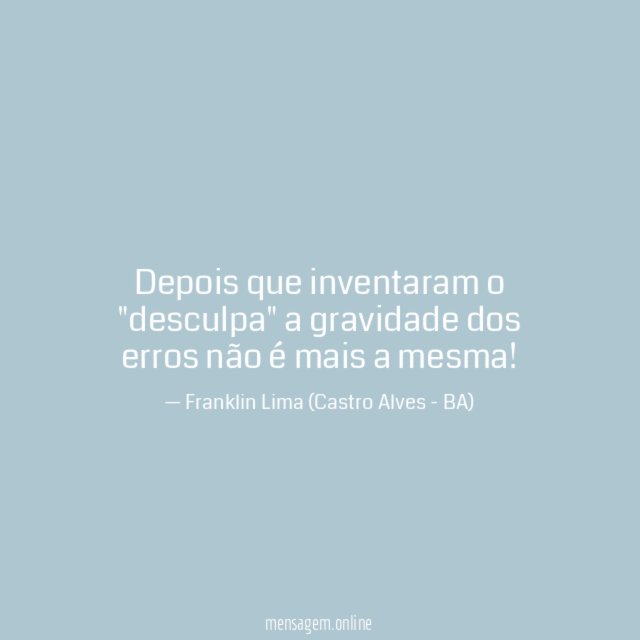 Depois que inventaram o "desculpa" a gravidade dos