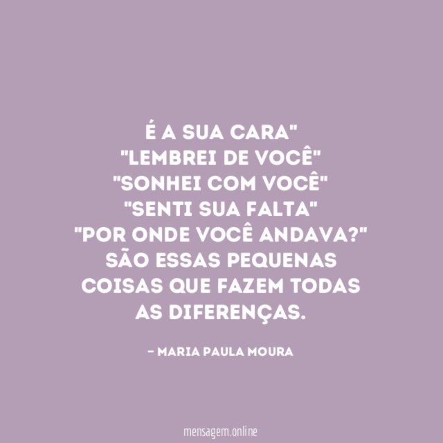 É a sua cara" "Lembrei de você" "Sonhei com você" "Senti