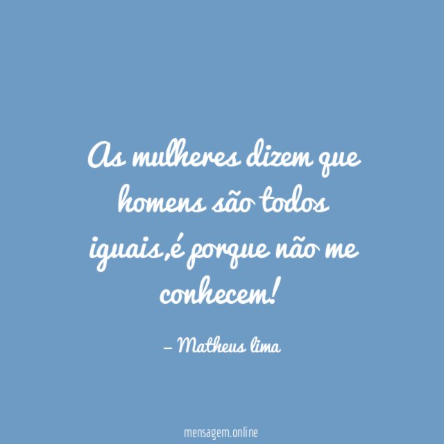 As mulheres dizem que homens são todos iguais