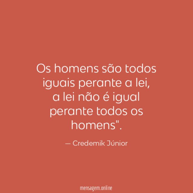 Os homens são todos iguais perante a lei