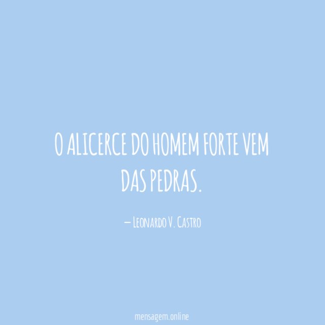 O alicerce do homem forte vem das pedras