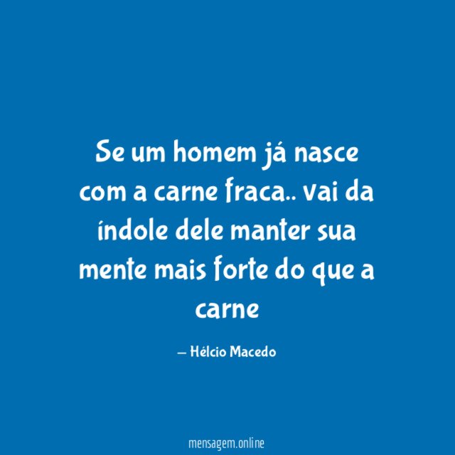 Se um homem já nasce com a carne fraca