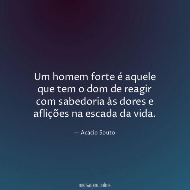 Um homem forte é aquele que tem