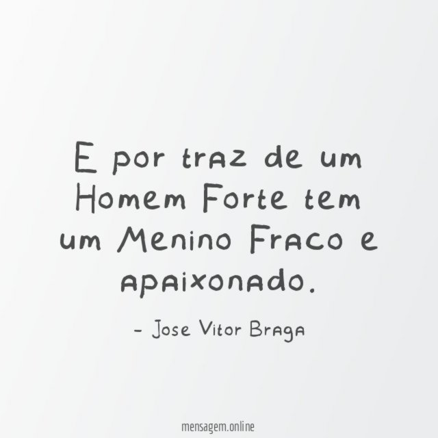 E por traz de um Homem Forte tem
