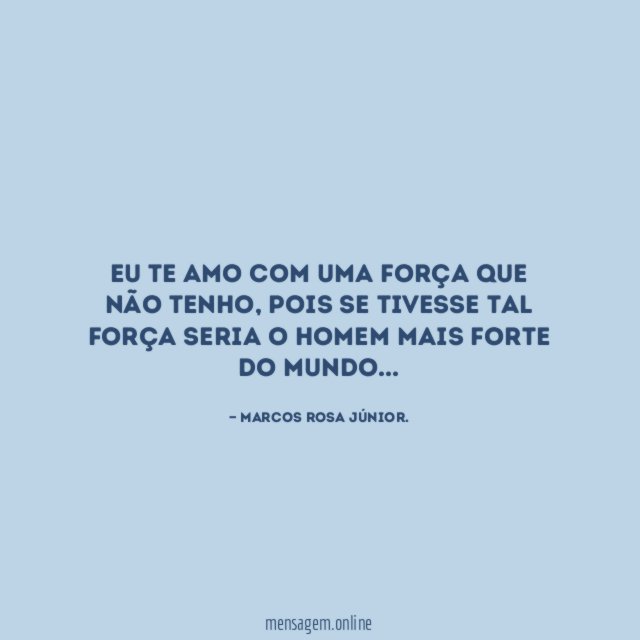 Eu te amo com uma força que não tenho