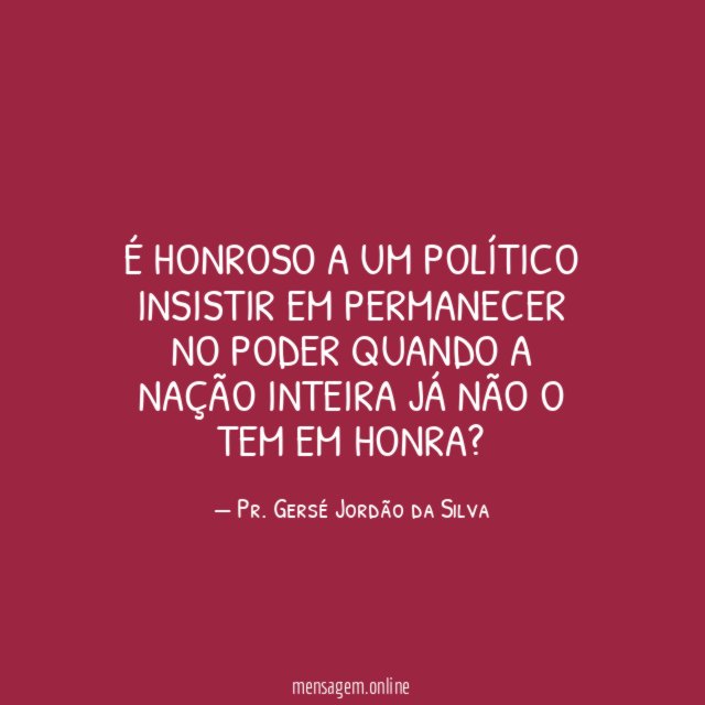 É honroso a um político insistir em permanecer