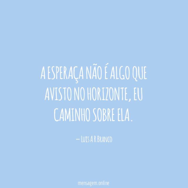 A esperaça não é algo que avisto no horizonte