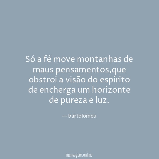 só a fé move montanhas de maus pensamentos
