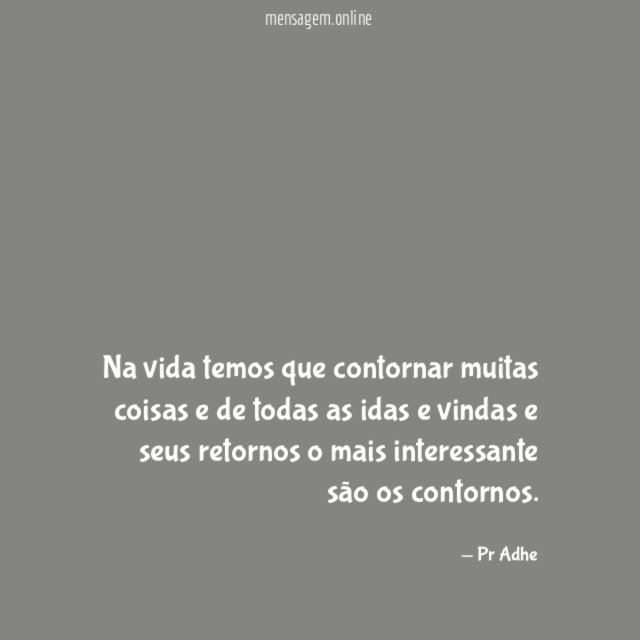 Na vida temos que contornar muitas coisas