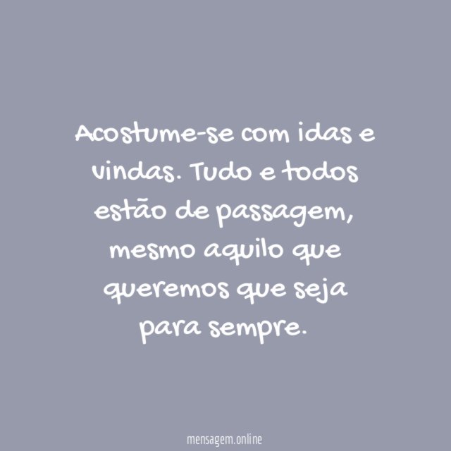 Acostume-se com idas e vindas