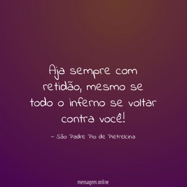 Aja sempre com retidão
